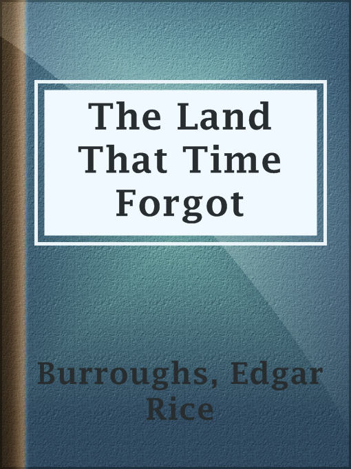 Title details for The Land That Time Forgot by Edgar Rice Burroughs - Available